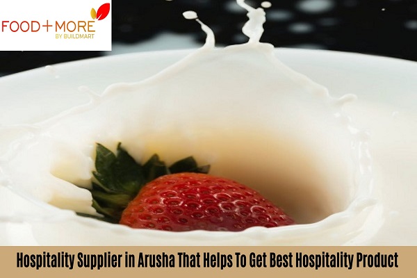 Hospitality Supplier in Arusha That Helps To Get Best Hospitality Product